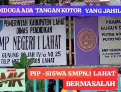 PIP-SISWA SMP NEGERI. 1 LAHAT BERMASALAH DIDUGA ADA TANGAN KOTOR YANG JAHIL