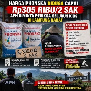 HARGA PHONSKA DIDUGA CAPAI Rp305 RIBU/2 SAK, APH DIMINTA PERIKSA SELURUH KIOS DI LAMPUNG BARAT